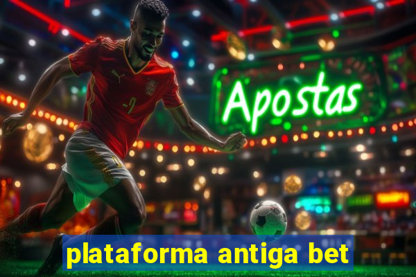 plataforma antiga bet